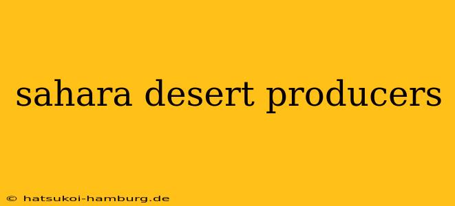sahara desert producers