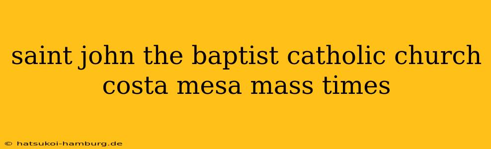 saint john the baptist catholic church costa mesa mass times