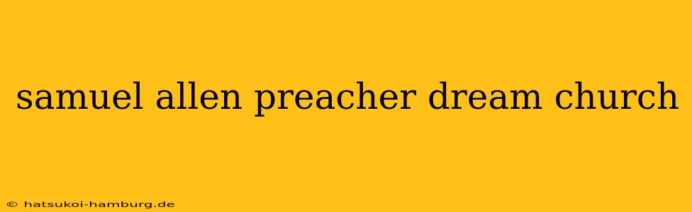 samuel allen preacher dream church