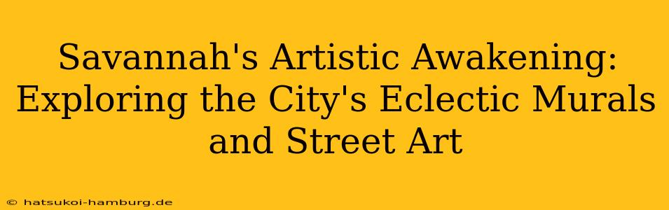 Savannah's Artistic Awakening: Exploring the City's Eclectic Murals and Street Art