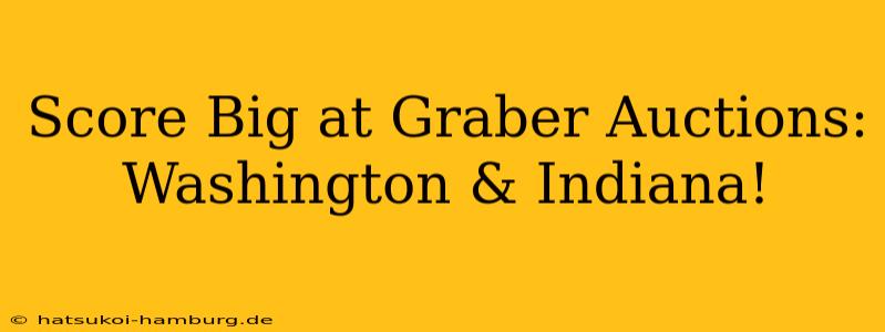Score Big at Graber Auctions: Washington & Indiana!