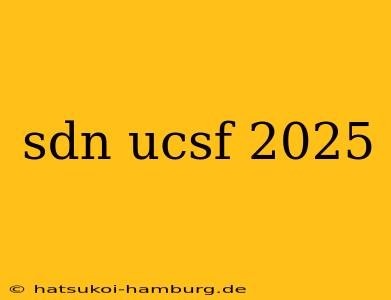 sdn ucsf 2025