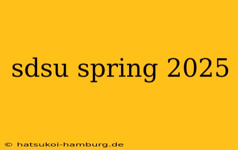 sdsu spring 2025