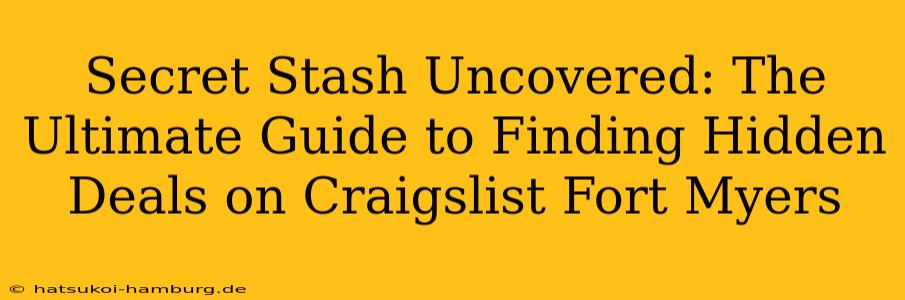Secret Stash Uncovered: The Ultimate Guide to Finding Hidden Deals on Craigslist Fort Myers