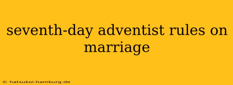 seventh-day adventist rules on marriage