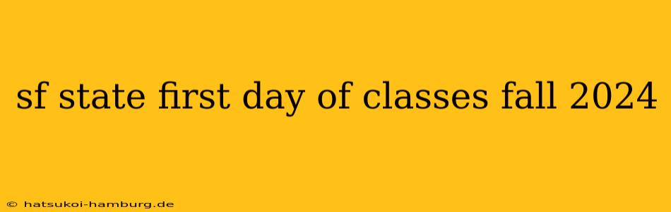 sf state first day of classes fall 2024