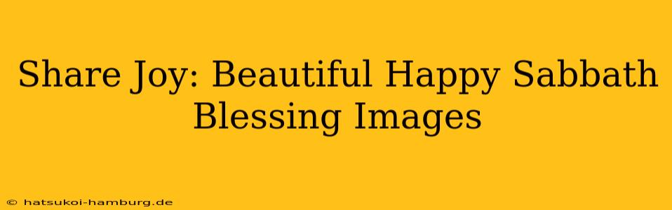 Share Joy: Beautiful Happy Sabbath Blessing Images