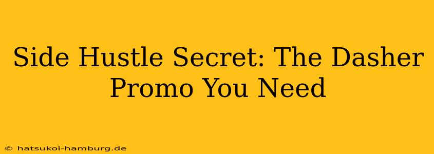 Side Hustle Secret: The Dasher Promo You Need