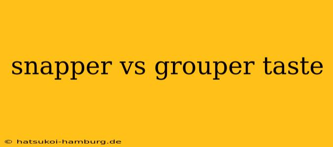 snapper vs grouper taste