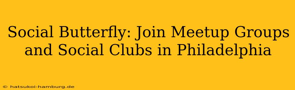 Social Butterfly: Join Meetup Groups and Social Clubs in Philadelphia