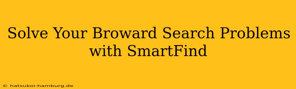 Solve Your Broward Search Problems with SmartFind