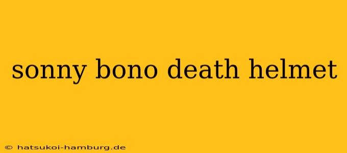 sonny bono death helmet