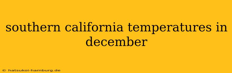 southern california temperatures in december