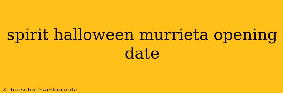 spirit halloween murrieta opening date