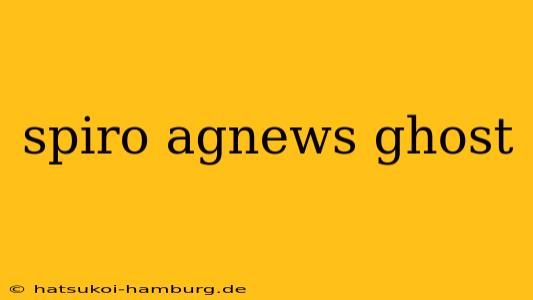 spiro agnews ghost
