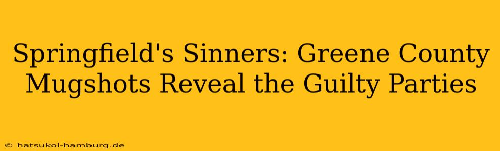 Springfield's Sinners: Greene County Mugshots Reveal the Guilty Parties