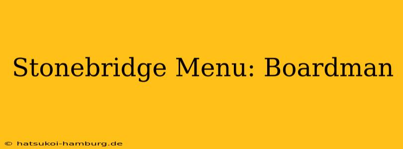 Stonebridge Menu: Boardman