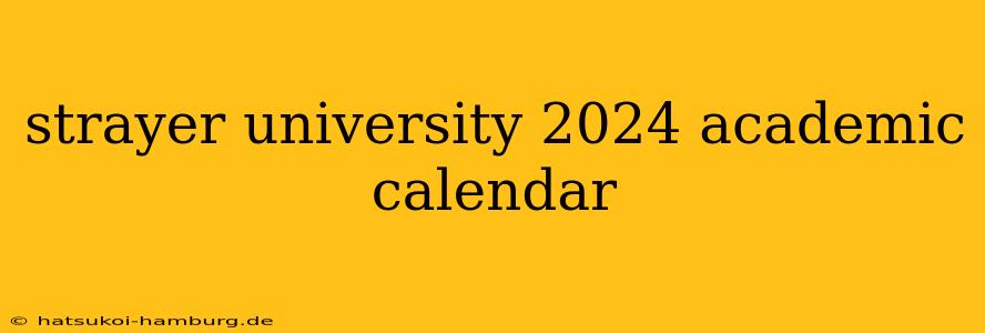 strayer university 2024 academic calendar