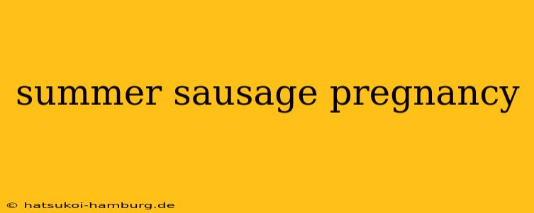 summer sausage pregnancy