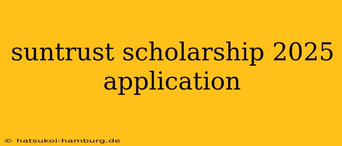 suntrust scholarship 2025 application