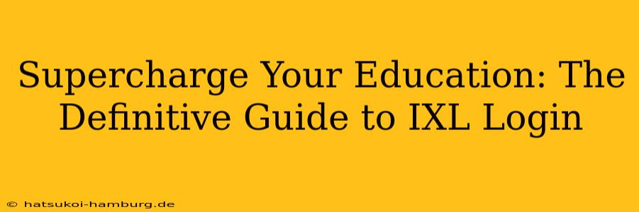 Supercharge Your Education: The Definitive Guide to IXL Login