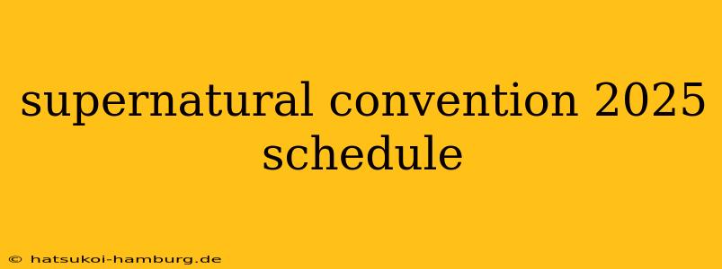 supernatural convention 2025 schedule