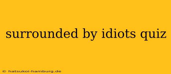 surrounded by idiots quiz