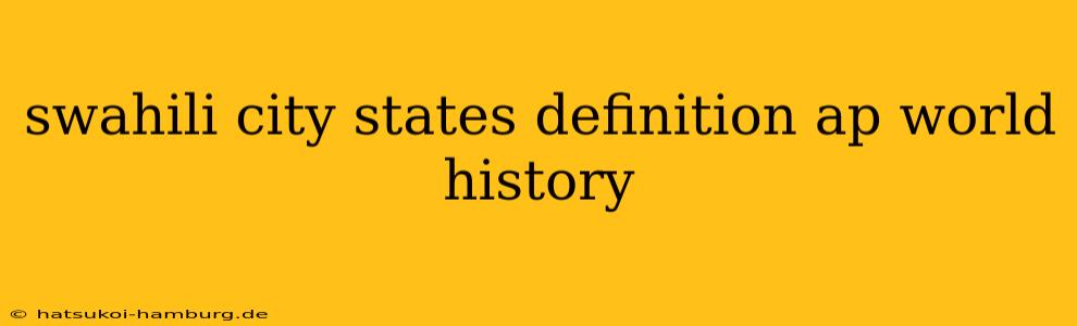 swahili city states definition ap world history