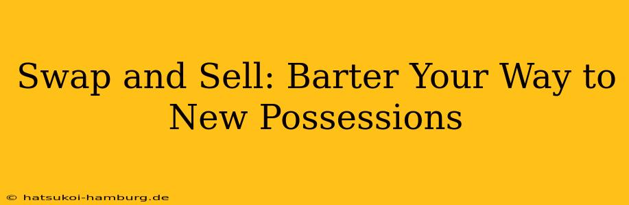 Swap and Sell: Barter Your Way to New Possessions