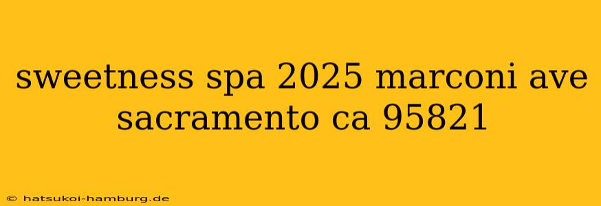 sweetness spa 2025 marconi ave sacramento ca 95821