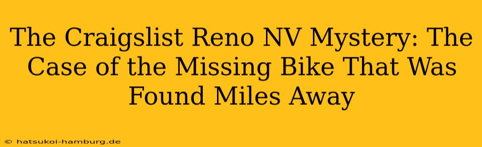 The Craigslist Reno NV Mystery: The Case of the Missing Bike That Was Found Miles Away
