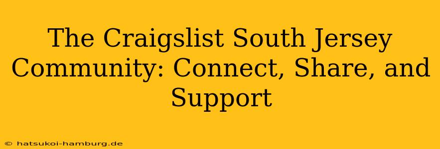 The Craigslist South Jersey Community: Connect, Share, and Support