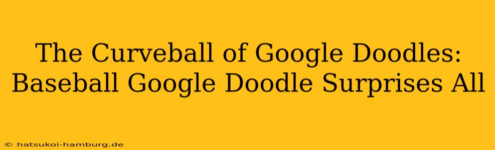 The Curveball of Google Doodles: Baseball Google Doodle Surprises All