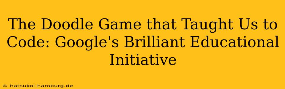 The Doodle Game that Taught Us to Code: Google's Brilliant Educational Initiative