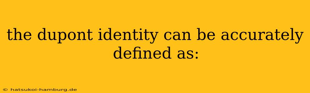 the dupont identity can be accurately defined as: