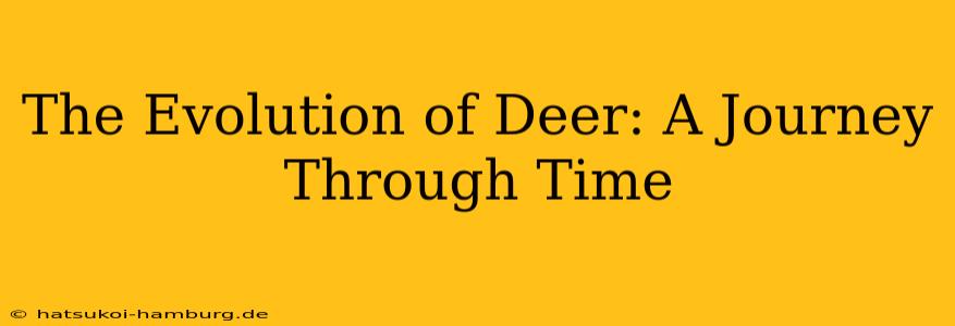 The Evolution of Deer: A Journey Through Time