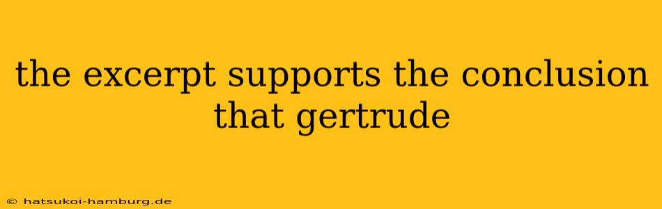 the excerpt supports the conclusion that gertrude