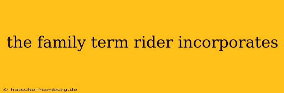 the family term rider incorporates
