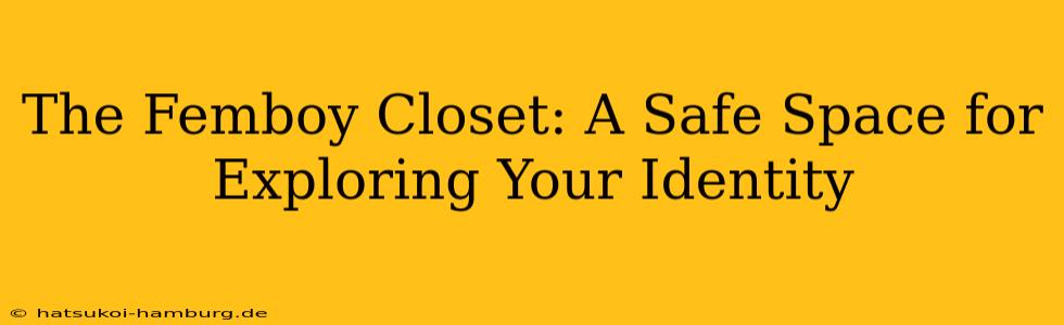 The Femboy Closet: A Safe Space for Exploring Your Identity