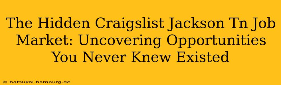 The Hidden Craigslist Jackson Tn Job Market: Uncovering Opportunities You Never Knew Existed