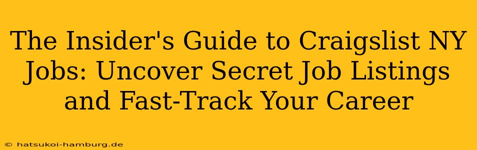 The Insider's Guide to Craigslist NY Jobs: Uncover Secret Job Listings and Fast-Track Your Career