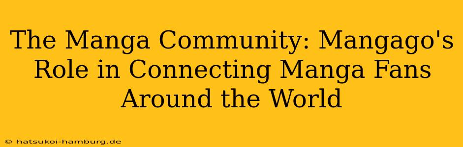 The Manga Community: Mangago's Role in Connecting Manga Fans Around the World
