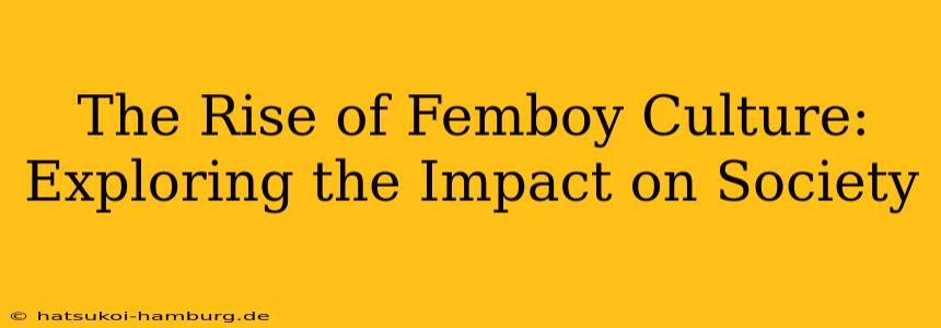 The Rise of Femboy Culture: Exploring the Impact on Society