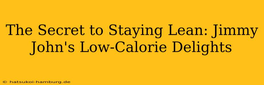 The Secret to Staying Lean: Jimmy John's Low-Calorie Delights