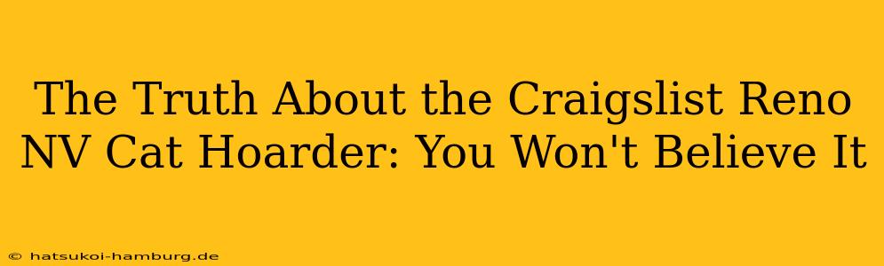 The Truth About the Craigslist Reno NV Cat Hoarder: You Won't Believe It