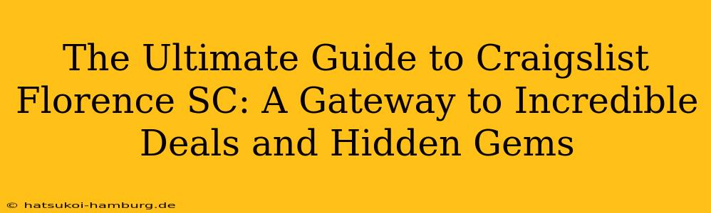 The Ultimate Guide to Craigslist Florence SC: A Gateway to Incredible Deals and Hidden Gems