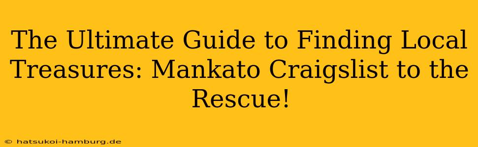 The Ultimate Guide to Finding Local Treasures: Mankato Craigslist to the Rescue!