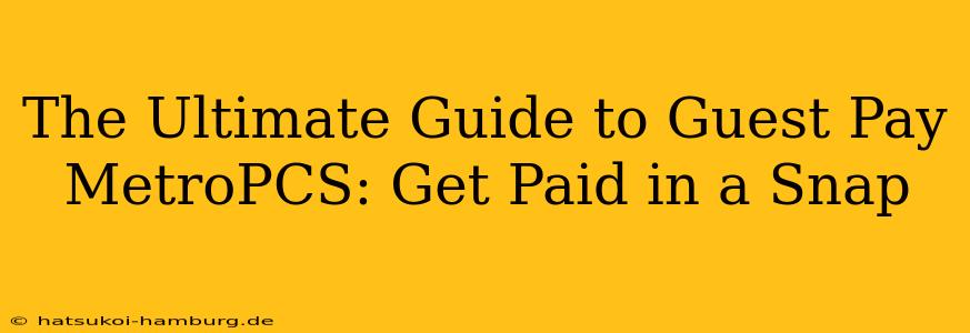 The Ultimate Guide to Guest Pay MetroPCS: Get Paid in a Snap