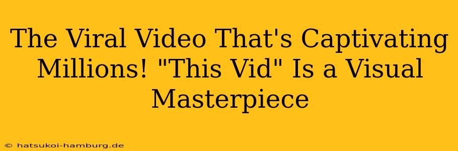 The Viral Video That's Captivating Millions! "This Vid" Is a Visual Masterpiece