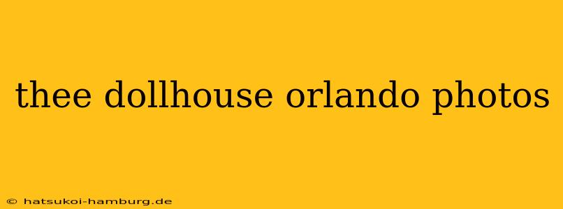 thee dollhouse orlando photos